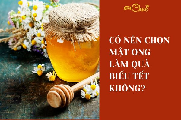 chon mat ong lam qua bieu tet