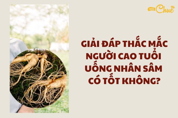 nguoi cao tuoi uong nhan sam co tot khong